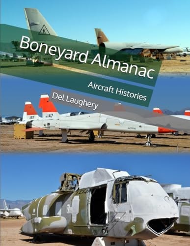 Boneyard Almanac: Aircraft Histories: $23.49 Boneyard Almanac: Aircraft Histories: $23.49