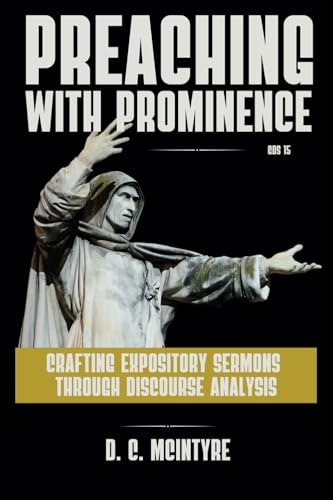 Preaching with Prominence: Crafting Expository Sermons through Discourse Analysis: $28.78 Preaching with Prominence: Crafting Expository Sermons through Discourse Analysis: $28.78