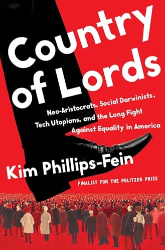 Country of Lords: Neo-Aristocrats, Social Darwinists, Tech Utopians, and the Long Fight against Equality in America: $31.38