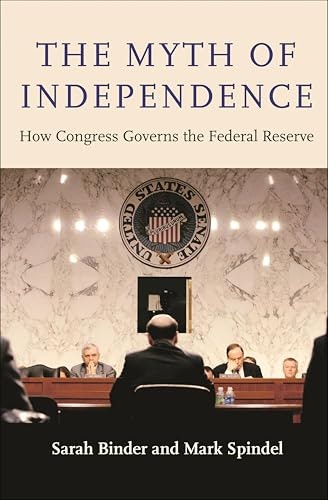 The Myth of Independence: How Congress Governs the Federal Reserve: $2.99