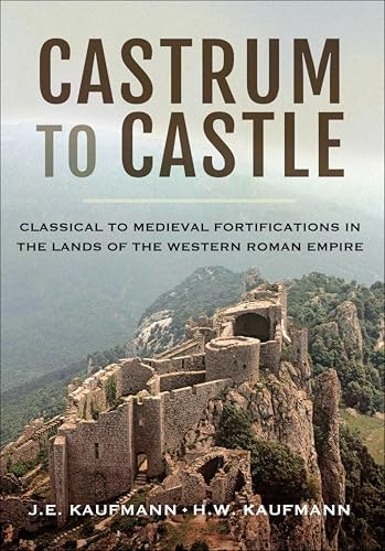 Castrum to Castle: Classical to Medieval Fortifications in the Lands of the Western Roman Empire: $2.99 Castrum to Castle: Classical to Medieval Fortifications in the Lands of the Western Roman Empire: $2.99
