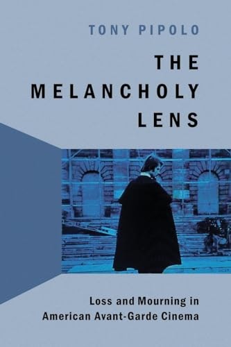 The Melancholy Lens: Loss and Mourning in American Avant-Garde Cinema: $21.27 The Melancholy Lens: Loss and Mourning in American Avant-Garde Cinema: $21.27