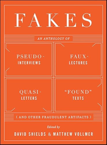 Fakes: An Anthology of Pseudo-Interviews, Faux-Lectures, and Found Texts: $0.99 Fakes: An Anthology of Pseudo-Interviews, Faux-Lectures, and Found Texts: $0.99