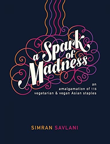 A Spark of Madness: 116 Vegetarian & Vegan Asian Recipes: $39.15 A Spark of Madness: 116 Vegetarian & Vegan Asian Recipes: $39.15