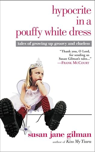 Hypocrite in a Pouffy White Dress: Tales of Growing Up Groovy and Clueless: $0.99 Hypocrite in a Pouffy White Dress: Tales of Growing Up Groovy and Clueless: $0.99