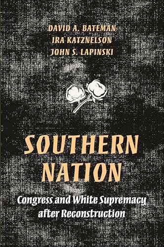 Southern Nation: Congress and White Supremacy after Reconstruction: $2.99 Southern Nation: Congress and White Supremacy after Reconstruction: $2.99