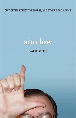 Aim Low: Quit Often, Expect the Worst, and Other Good Advice: $0.99 Aim Low: Quit Often, Expect the Worst, and Other Good Advice: $0.99
