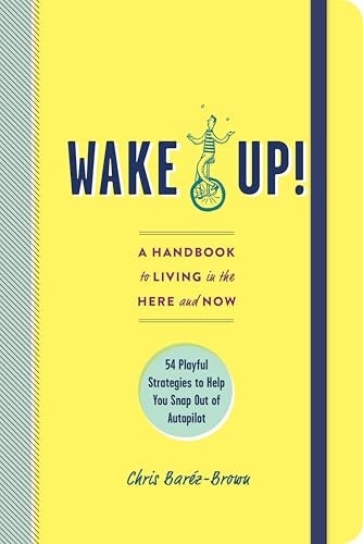 Wake Up!: A Handbook to Living in the Here and Now: $0.99 Wake Up!: A Handbook to Living in the Here and Now: $0.99