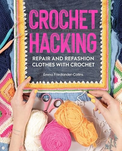 Crochet Hacking: Repair and Refashion Clothes with Crochet: $2.99 Crochet Hacking: Repair and Refashion Clothes with Crochet: $2.99