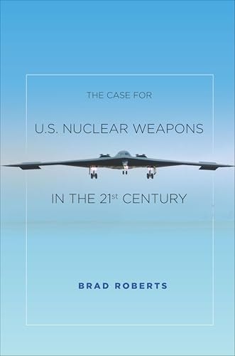 The Case for U.S. Nuclear Weapons in the 21st Century: $3.99 The Case for U.S. Nuclear Weapons in the 21st Century: $3.99