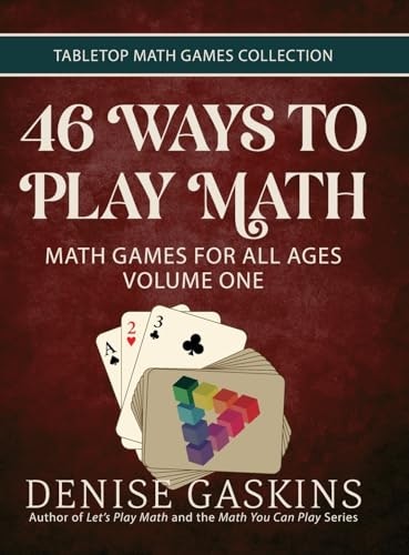 46 Ways to Play Math: Math Games for All Ages Volume One: $41.88 46 Ways to Play Math: Math Games for All Ages Volume One: $41.88