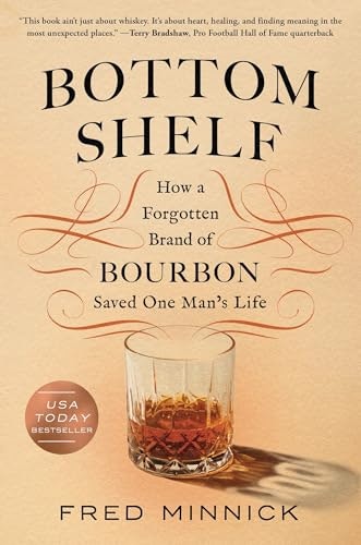 Bottom Shelf: How a Forgotten Brand of Bourbon Saved One Man's Life: $14.18 Bottom Shelf: How a Forgotten Brand of Bourbon Saved One Man's Life: $14.18