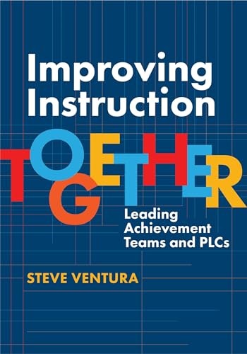 Improving Instruction Together: Leading Achievement Teams and PLCs: $23.75 Improving Instruction Together: Leading Achievement Teams and PLCs: $23.75