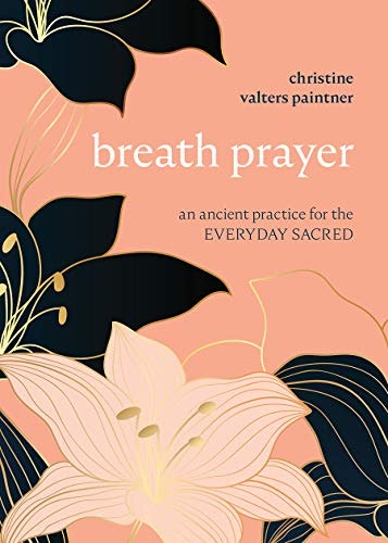 Breath Prayer: An Ancient Practice for the Everyday Sacred: $10.92 Breath Prayer: An Ancient Practice for the Everyday Sacred: $10.92