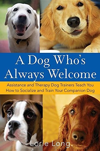 A Dog Who's Always Welcome: Assistance and Therapy Dog Training Guide: $11.47 A Dog Who's Always Welcome: Assistance and Therapy Dog Training Guide: $11.47