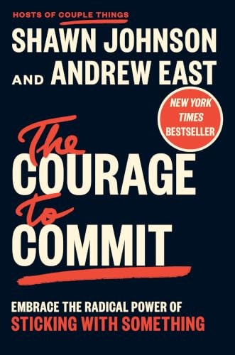 The Courage to Commit: Embrace the Radical Power of Sticking with Something: $16 The Courage to Commit: Embrace the Radical Power of Sticking with Something: $16