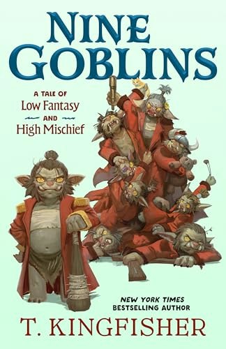 Nine Goblins: A Tale of Low Fantasy and High Mischief: $12.49 Nine Goblins: A Tale of Low Fantasy and High Mischief: $12.49