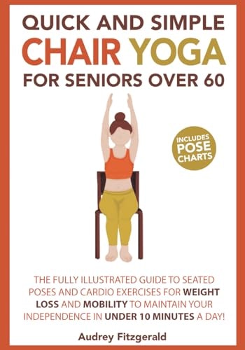 Quick and Simple Chair Yoga for Seniors Over 60: $11.39 Quick and Simple Chair Yoga for Seniors Over 60: $11.39
