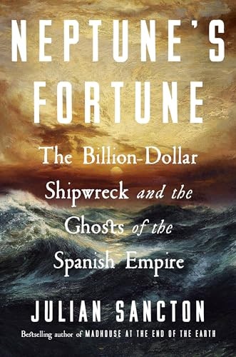 Neptune's Fortune: The Billion-Dollar Shipwreck and the Ghosts of the Spanish Empire: $16.50 Neptune's Fortune: The Billion-Dollar Shipwreck and the Ghosts of the Spanish Empire: $16.50