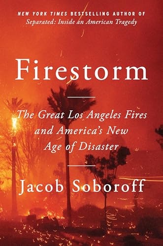 Firestorm: The Great Los Angeles Fires and America's New Age of Disaster: $11.41