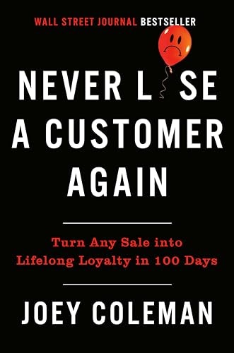 Never Lose a Customer Again: Turn Any Sale into Lifelong Loyalty in 100 Days: $11.88 Never Lose a Customer Again: Turn Any Sale into Lifelong Loyalty in 100 Days: $11.88