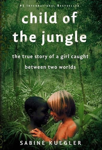 Child of the Jungle: The True Story of a Girl Caught Between Two Worlds: $2.99 Child of the Jungle: The True Story of a Girl Caught Between Two Worlds: $2.99