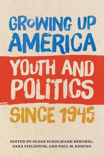 Growing Up America: Youth and Politics since 1945: $9.39 Growing Up America: Youth and Politics since 1945: $9.39