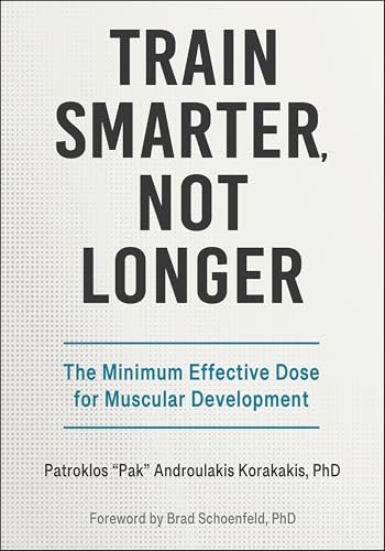Train Smarter, Not Longer: The Minimum Effective Dose for Muscular Development: $27.07 Train Smarter, Not Longer: The Minimum Effective Dose for Muscular Development: $27.07