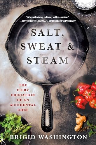 Salt, Sweat & Steam: The Fiery Education of an Accidental Chef: $16.19 Salt, Sweat & Steam: The Fiery Education of an Accidental Chef: $16.19