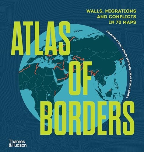 Atlas of Borders: Walls, Migrations, and Conflict in 70 Maps: $31.36 Atlas of Borders: Walls, Migrations, and Conflict in 70 Maps: $31.36