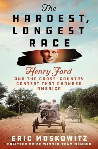 The Hardest, Longest Race: Henry Ford and the Cross-Country Contest That Changed America: $18.36 The Hardest, Longest Race: Henry Ford and the Cross-Country Contest That Changed America: $18.36