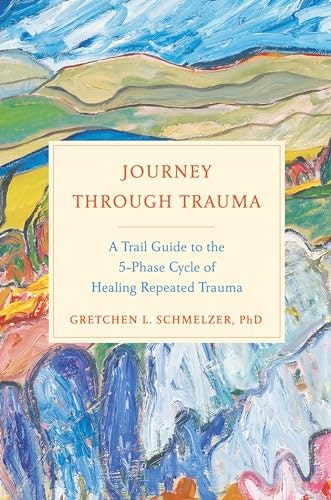 Journey Through Trauma: A Trail Guide to the 5-Phase Cycle of Healing Repeated Trauma: $14.62 Journey Through Trauma: A Trail Guide to the 5-Phase Cycle of Healing Repeated Trauma: $14.62