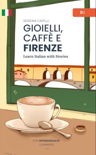 Gioielli, Caffè e Firenze Intermediate Italian Reader: $6.90 Gioielli, Caffè e Firenze Intermediate Italian Reader: $6.90