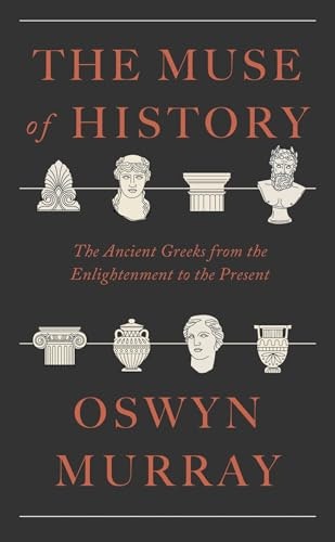 The Muse of History: The Ancient Greeks from the Enlightenment to the Present: $20.95 The Muse of History: The Ancient Greeks from the Enlightenment to the Present: $20.95
