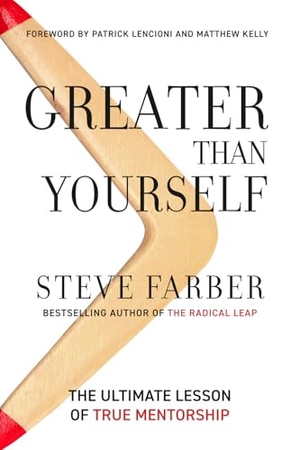 Greater Than Yourself: The Ultimate Lesson of True Mentorship: $19.19 Greater Than Yourself: The Ultimate Lesson of True Mentorship: $19.19