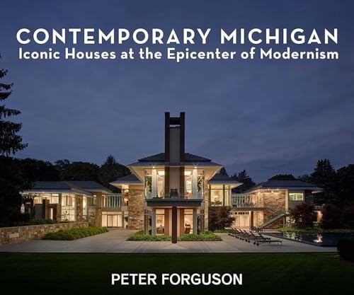 Contemporary Michigan: Iconic Houses at the Epicenter of Modernism: $67.45 Contemporary Michigan: Iconic Houses at the Epicenter of Modernism: $67.45