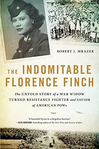 The Indomitable Florence Finch: The Untold Story of a War Widow Turned Resistance Fighter and Savior of American POWs: $14.72
