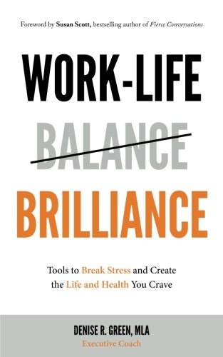 Work-Life Brilliance: Tools to Break Stress and Create the Life and Health You Crave: $8.64 Work-Life Brilliance: Tools to Break Stress and Create the Life and Health You Crave: $8.64