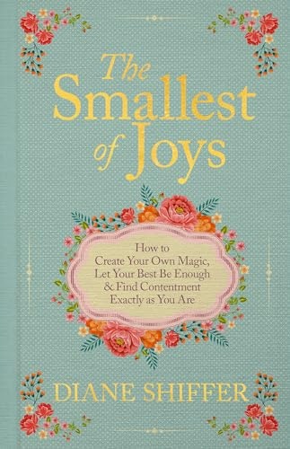 The Smallest of Joys: How to Create Your Own Magic, Let Your Best Be Enough & Find Contentment Exactly as You Are: $13.49