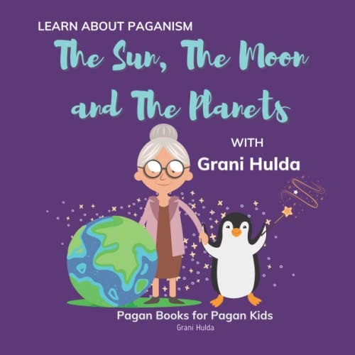 The Sun, The Moon, and The Planets: Learn About Paganism with Grani Hulda: $10.94 The Sun, The Moon, and The Planets: Learn About Paganism with Grani Hulda: $10.94