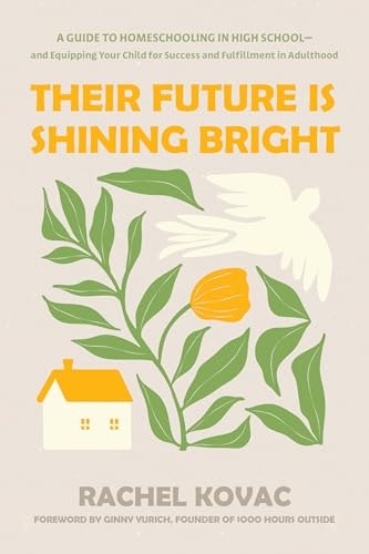 Their Future Is Shining Bright: A Guide to Homeschooling in High School: $14.68
