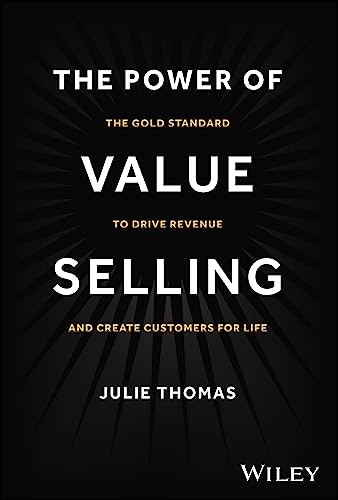 The Power of Value Selling: The Gold Standard to Drive Revenue and Create Customers for Life: $17.99 The Power of Value Selling: The Gold Standard to Drive Revenue and Create Customers for Life: $17.99