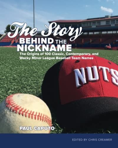 The Story Behind the Nickname: The Origins of 100 Minor League Baseball Team Names: $17.27