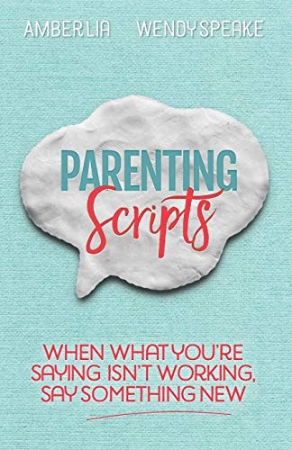 Parenting Scripts: When What You're Saying Isn't Working, Say Something New: $12.97