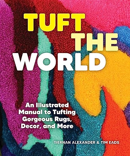 Tuft the World: An Illustrated Manual to Tufting Rugs and Decor: $14.30 Tuft the World: An Illustrated Manual to Tufting Rugs and Decor: $14.30