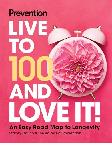 Prevention Live to 100 and Love It! Road Map to Longevity: $19.90 Prevention Live to 100 and Love It! Road Map to Longevity: $19.90