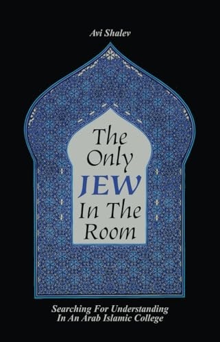 The Only Jew in the Room: Searching for Understanding in an Arab Islamic College: $16.01 The Only Jew in the Room: Searching for Understanding in an Arab Islamic College: $16.01