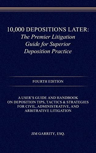 10,000 Depositions Later: The Premier Litigation Guide for Superior Deposition Practice: $49.98