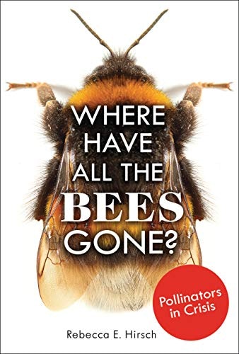 Where Have All the Bees Gone? Pollinators in Crisis: $26.16 Where Have All the Bees Gone? Pollinators in Crisis: $26.16