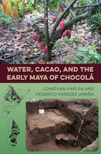 Water, Cacao, and the Early Maya of Chocolá: $66.06 Water, Cacao, and the Early Maya of Chocolá: $66.06